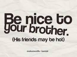 Be Nice To Me Someome Said My Brother Looks Like That Guy From Maroon 5 Forgot His Name Quotes Sister Quotes Sayings