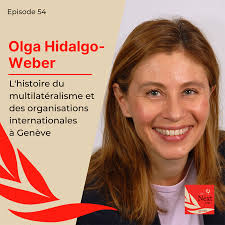 L'histoire du multilatéralisme et des organisations internationales à  Genève avec Olga Hidalgo-Weber