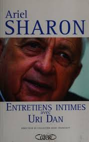 Ariel Sharon : entretiens intimes avec Uri Dan : Sharon, Ariel : Free  Download, Borrow, and Streaming : Internet Archive
