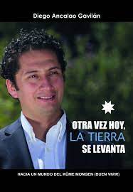 Maybe you would like to learn more about one of these? En Libro Otra Vez Hoy La Tierra Se Levanta Diego Ancalao Propone Un Nuevo Modelo Para Chile El Mostrador