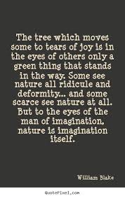 William Blake Picture Quotes The Tree Which Moves Some To Tears Of Joy Is In The Inspirational Quote Joy Quotes Tears Of Joy Tree Quotes