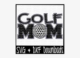 Download Free Golf Mom Svg Cut File Crafter File Poster Png Image Transparent Png Free Download On Seekpng