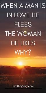 When A Man Is In Love He Flees The Woman He Likes Why Let Love Be Louder In 2020 Afraid Of Commitment Love Him Special Person Quotes