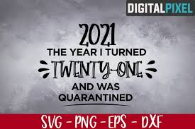 Download 21st Birthday Svg The Year I Turned 21 And Was Quarantined 536367 Cut Files Design Bundles