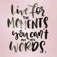 Live For Those Precious Times Moments Quotes Words Quotes Words