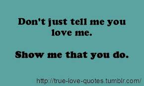 You and me, we are meant for each other but you cannot even see it and that is just too sad. Just Love Me Quotes Don T Just Tell Me You Love Me Show Me That You Do Love Me Quotes Quotes About Love And Relationships Me Quotes