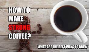 We did not find results for: How To Make Strong Coffee
