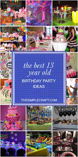 The Best 13 Year Old Birthday Party Ideas 13th Birthday Parties Girls Birthday Party Games 13th Birthday Party Ideas For Girls