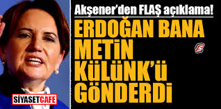 Recep tayyip erdoğan bir demokrasi kahramanıdır bir anadolu kahramanıdır bir hukuk. Aksener Den Flas Aciklama Erdogan Bana Metin Kulunk U Gonderdi