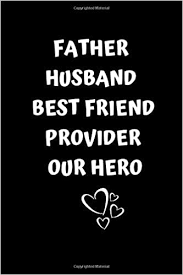 I know that because i have experienced his fatherly love. happy father's day. Amazon Com Father Husband Best Friend Provider Our Hero Blank Notebook Journal Husband Father S Day Gift From Wife Unique Lovable Gift For Men Birthday For A Great Dad Step Dad Fathers Day