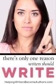 The Only Good Reason to Write