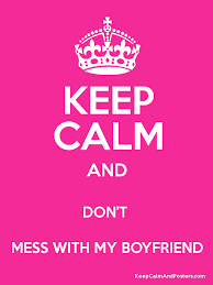 Leg dich nicht mit zohan an originaltitel: Keep Calm And Don T Mess With My Boyfriend Keep Calm And Posters Generator Maker For Free Keepcalmandposters Com