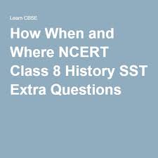 How When And Where Ncert Class 8 History Sst Extra Questions This Or That Questions Class History