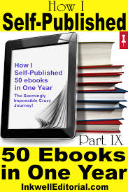 Writing And Selling Ebooks Online Diary Of My Quest To Publish 50 Ebooks On Amazon In One Year Part Ix Inkwell Editorial Ebook Writing Book Writing Tips Ebook Publishing