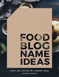 How To Create Tasty Food Blog Name Ideas 60 Available Names Food Blog Names Blog Names Name For Instagram