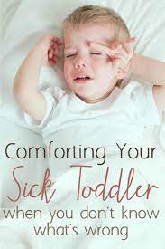 How To Comfort Your Sick Toddler When You Re Not Sure What S Wrong