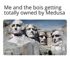 Medusa Me And The Boys Funny Memes History Memes