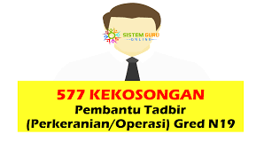Apakah tugas pembantu tadbir ni? 577 Kekosongan Pembantu Tadbir Perkeranian Operasi Gred N19