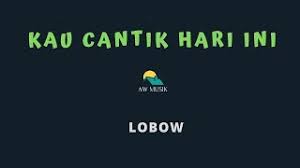 Chord gampang kau cantik hari ini lobow by arya nara tutorial youtube chordtela.com is tracked by us. Lobow Kau Cantik Hari Ini Lirik Goreng