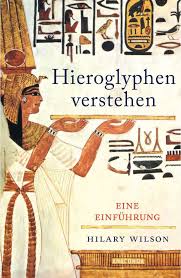 Sie haben als einzelne hieroglyphe andere bedeutung als im verbund. Hieroglyphen Verstehen Agypten Schriftsprache Grundwortschatz Lesen Und Schreiben Hilary Wilson Buch Jpc