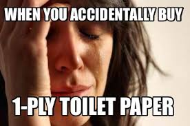 Meme Creator Funny When You Accidentally Buy 1 Ply Toilet Paper Meme Generator At Memecreator Org