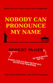 Pronunciation of shock with 2 audio pronunciations, 93 synonyms, 20 meanings, 12 translations, 43 sentences and more for shock. Nobody Can Pronounce My Name An American S New Life In Germany By Robert Mcgee Comedy Books