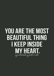 The Best And Most Beautiful Things In The World Meaning You Are The Most Beautiful Thing I Keep Inside My Heart Crazy Quotes Daughter Quotes Love You Like Crazy