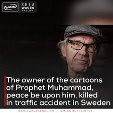 The owner of the cartoons of Prophet Muhammad, peace be upon him, killed in  traffic accident in Sweden