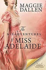 The Misadventures Of Miss Adelaide A Sweet Regency Romance School Of Charm Book 1 By Maggie Dalle In 2021 Regency Romance Books Books To Read Online Regency Romance