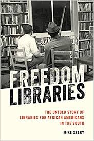 Amazon Com Freedom Libraries The Untold Story Of Libraries For African Americans In The South 9781538115534 Mike Selby African American Hardcover Library