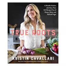 True Roots A Mindful Kitchen With More Than 100 Recipes Free Of Gluten Dairy And Refined Sugar Paperback Kristin Cavallari In 2021 True Roots Free Food Kristin Cavallari