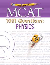 It has to do with the way you're approaching answering the questions and. 1001 Questions Mcat Physics Examkrackers
