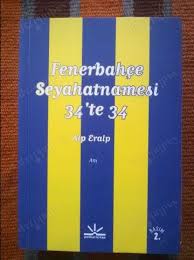 Bu kitap, bir yüzyılın fenerbahçe'nin resmi tarihi değil. Fenerbahce Seyahatnamesi 34 Te 34 Alp Eralp Nadir Kitap