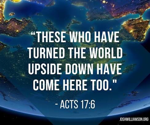 It is time for Christians to turn the world upside down for Jesus!