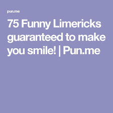 75 Funny Limericks Guaranteed To Make You Smile Pun Me Make You Smile Your Smile Limerick