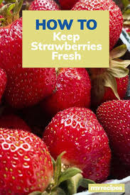 How To Keep Strawberries Fresh For As Long As Possible In 2020 Strawberry Recipe For Mom Fresh