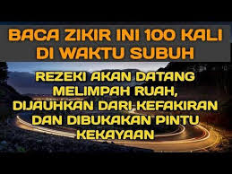 Baca Zikir Ini Diwaktu Subuh Rezeki Datang Melimpah Ruah