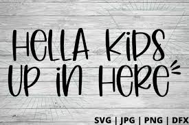 Download Free Hella Kids Up In Here Svg Good Morning Chaos