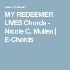 My Redeemer Lives Chords Nicole C Mullen E Chords In