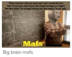 Find and save mafs memes | from instagram, facebook, tumblr, twitter & more. Big Brain Mafs Brain Meme On Me Me