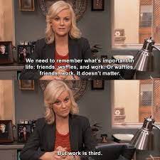 We have to remember what's important in life: We Need To Remember What S Important In Life Friends Waffles And Work Or Waffles Friends Work It Doesn T Matter But Work Is Third Parks And Recreation Tvgag Com