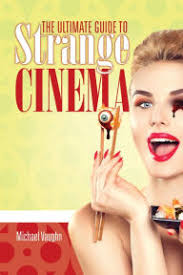 The Ultimate Guide to Strange Cinema by Michael Vaughn, Paperback