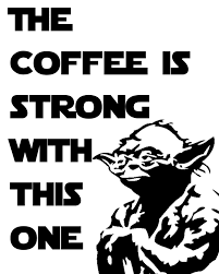 Free Star Wars Printables With A Coffee Theme Some Of This And That Star Wars Printables Star Wars Quotes Star Wars Prints