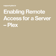 Enabling Remote Access For A Server Plex Remote Access Supportive
