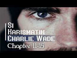 Is it possible to download all the remaining chapters in completely. Cerita Si Karismatik Charlie Wade 9e7dg8igrv2mtm The Charismatic Charlie Wade Is The Story Of Patience Perseverance And Hope Kart Pane