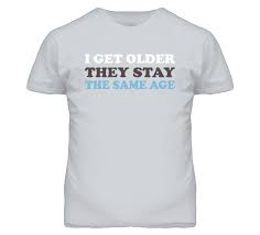 I Get Older They Stay The Same Age Matthew Mcconaughey Inspired T Shirt Age Shirts T Shirt Shirts