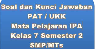 Soal pat k13 ipa terpadu kelas 8 semester 2 ini bukanlah bocoran soal melainakan hanya soal latihan untuk pemantapan dan menambah pengetahuan sebelum menghadapi kegiatan penilaian akhir tahun. Soal Dan Kunci Jawaban Pat Ukk Ipa Kelas 7 Semester 2 Smp Mts Seo Sunda