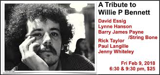 Willie P Bennett Tribute w. Barry James Payne, Rick Taylor, David Essig,  and more, Fri Feb 9 at 6:30 and 9:30