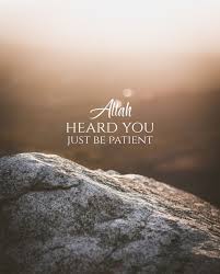 Allah Heard Me I Just Have To Be Patient The Most Beautiful Patience Islamic Inspirational Quotes Allah Quotes Quran Quotes