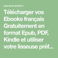 Telecharger Vos Ebooks Francais Gratuitement En Format Epub Pdf Kindle Et Utiliser Votre Lisseuse Preferee Pour Les Lire Livre Electronique Livre Epub Livre